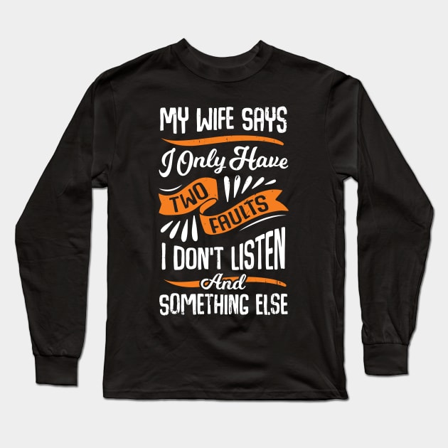 My Wife Says I Only Have Two Faults Husband Gift Long Sleeve T-Shirt by Dolde08